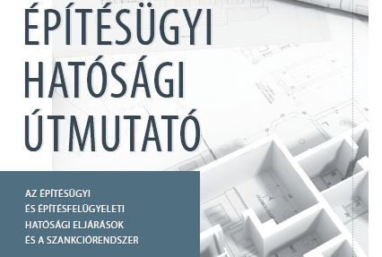 Építésügyi hatósági útmutató 2014 Építésügyi hatósági útmutató 2014